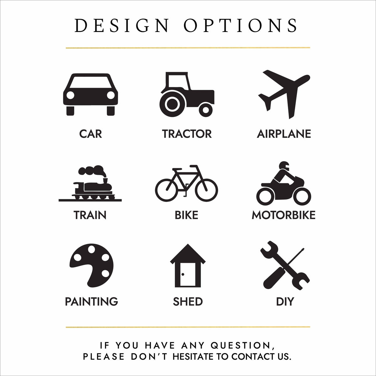 Black text and silhouettes of objects on a white background. The text reads: "design options - if you have any questions please don't hesitate to contact us". The silhouettes show design motif options for personalising cremation urns. The options are: car (front facing), tractor (side view), airplane (from underneath), steam train (side view), pedal bike, motor bike with helmeted rider, artist's paint pallette, shed or crossed screwdriver and spanner (representing a DIY enthusiast).