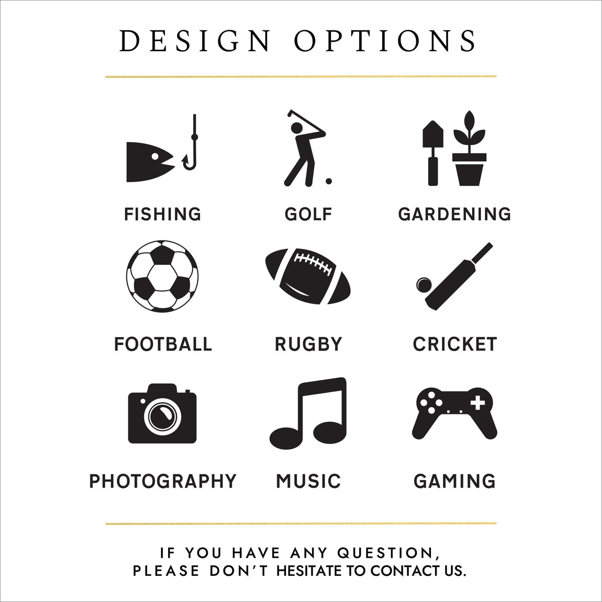 Black text and silhouettes of objects on a white background. The text reads: "design options - if you have any questions please don't hesitate to contact us". The silhouettes show design motif options for personalising cremation urns. The options are: fish and fishing hook, stick person swinging a golf club, a trowel and plant in a pot (representing gardening), football, rugby ball, cricket bat and ball, camera, a music note (double semi-quaver), games console controller.